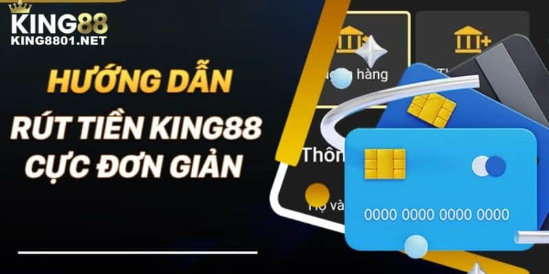 Hướng dẫn quy trình rút tiền KING88 cực kỳ đơn giản
