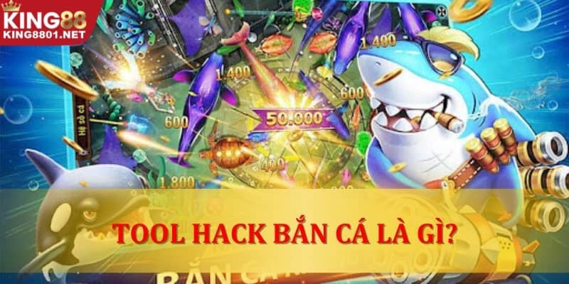Tool hack bắn cá là gì? 