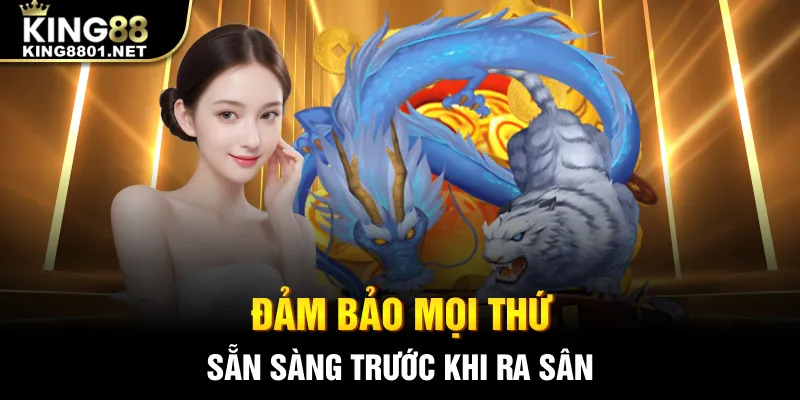 Đảm bảo mọi thứ sẵn sàng trước khi ra sân